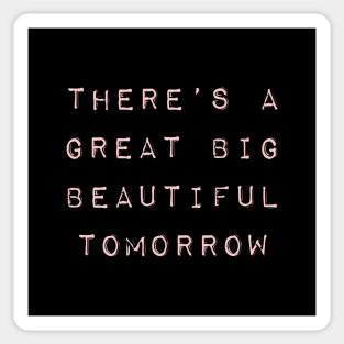 Theres a Great Big Beautiful Tomorrow Millennial Pink Sticker